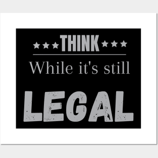 Think while its still legal Think while its still legal Posters and Art